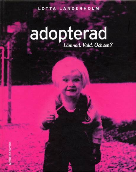 Adopterad. Lämnad. Vald och sen?