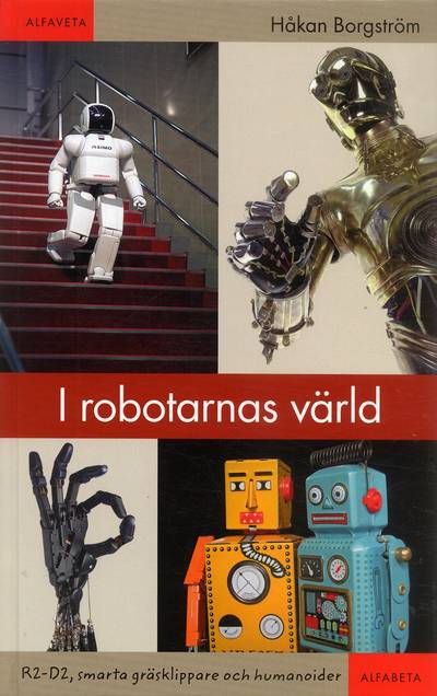 I robotarnas värld : R2-D2, smarta gräsklippare och humanoider
