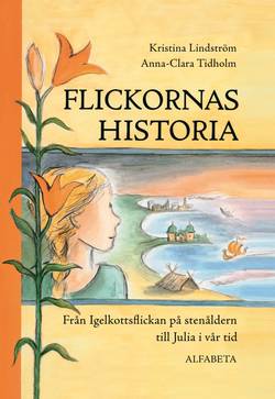 Flickornas historia : från Igelkottsflickan på stenåldern till Julia i vår tid