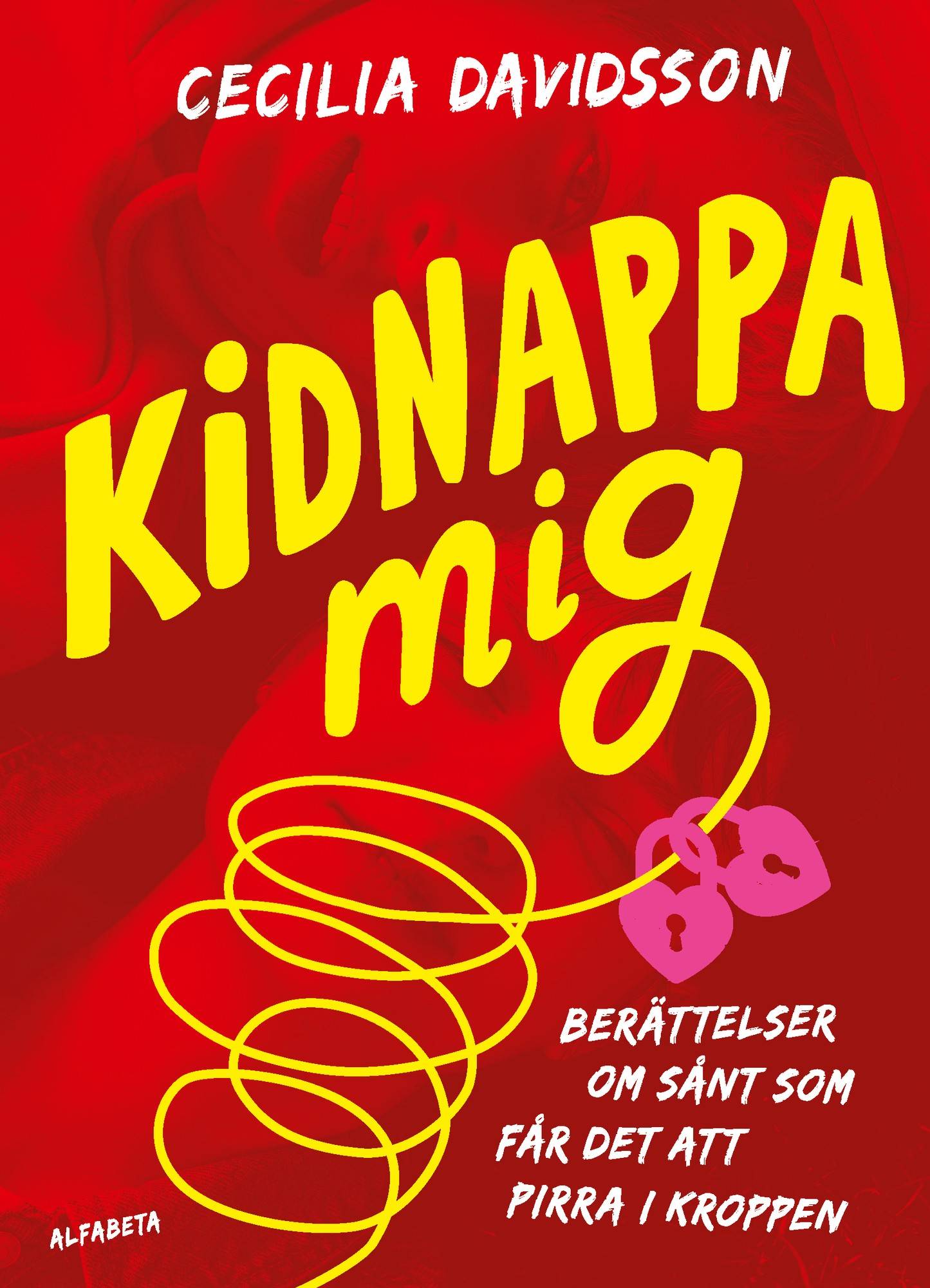 Kidnappa mig : berättelser om sånt som får det att pirra i kroppen