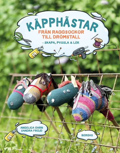 Käpphästar: Från raggsockor till drömstall - skapa, pyssla & lek!