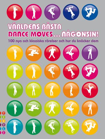 Världens bästa dance moves ... någonsin! : 100 nya och klassiska rörelser och hur du knäcker dem