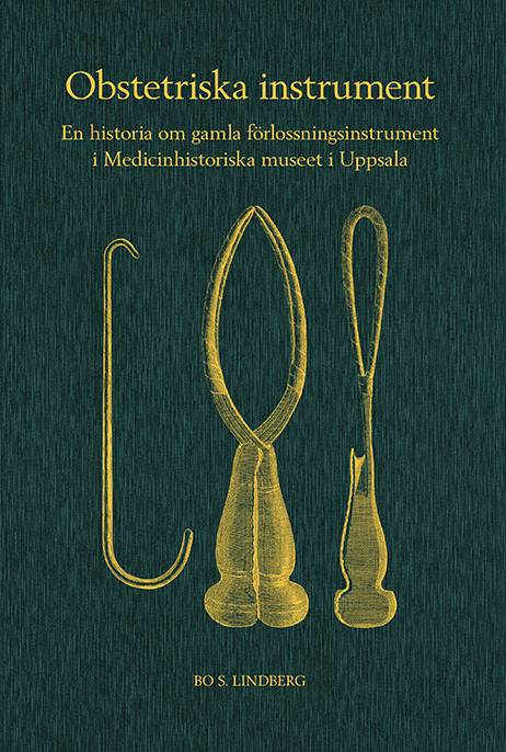 Obstetriska instrument : en historia om gamla förlossningsinstrument i Medicinhistoriska museet i Uppsala