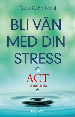 Bli vän med din stress : ACT - så funkar det