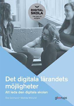 Det digitala lärandets möjligheter : Att leda den digitala skolan