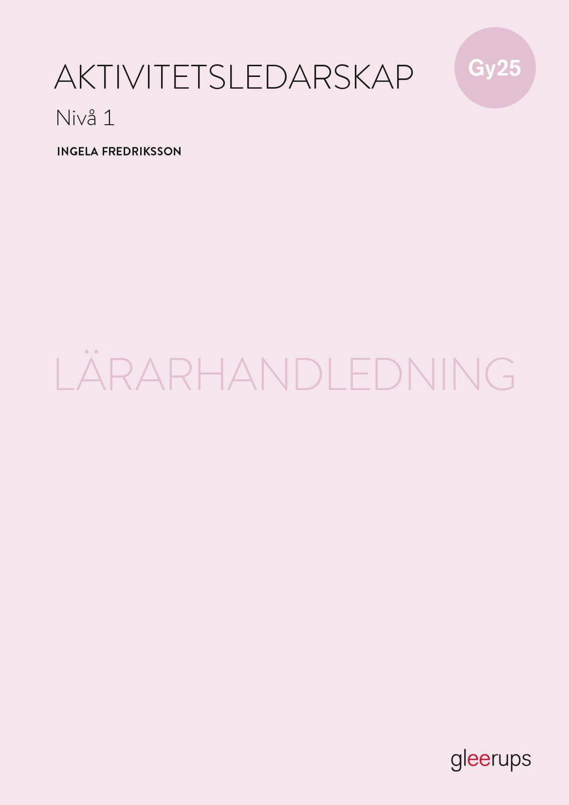 Aktivitetsledarskap 1, lärarhandledning, Gy25