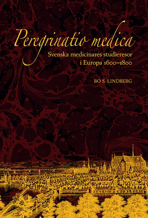 Peregrinatio medica: Svenska medicinares studieresor i Europa 1600–1800