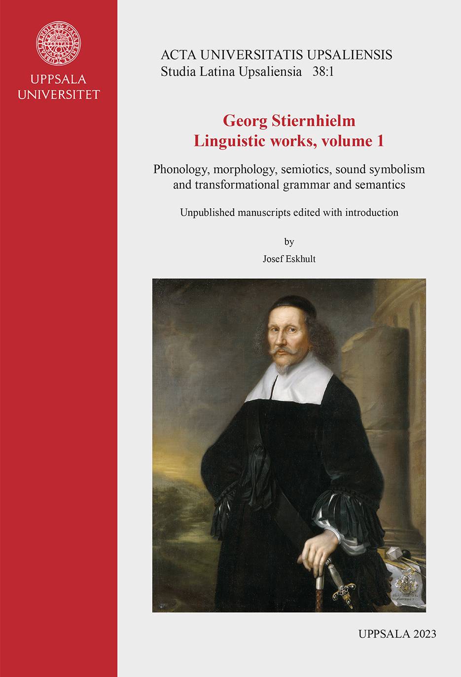 Georg Stiernhielm. Linguistic works, volume 1. Phonology, morphology, semiotics, sound symbolism and transformational grammar and semantics: Unpublished manuscripts edited with introduction