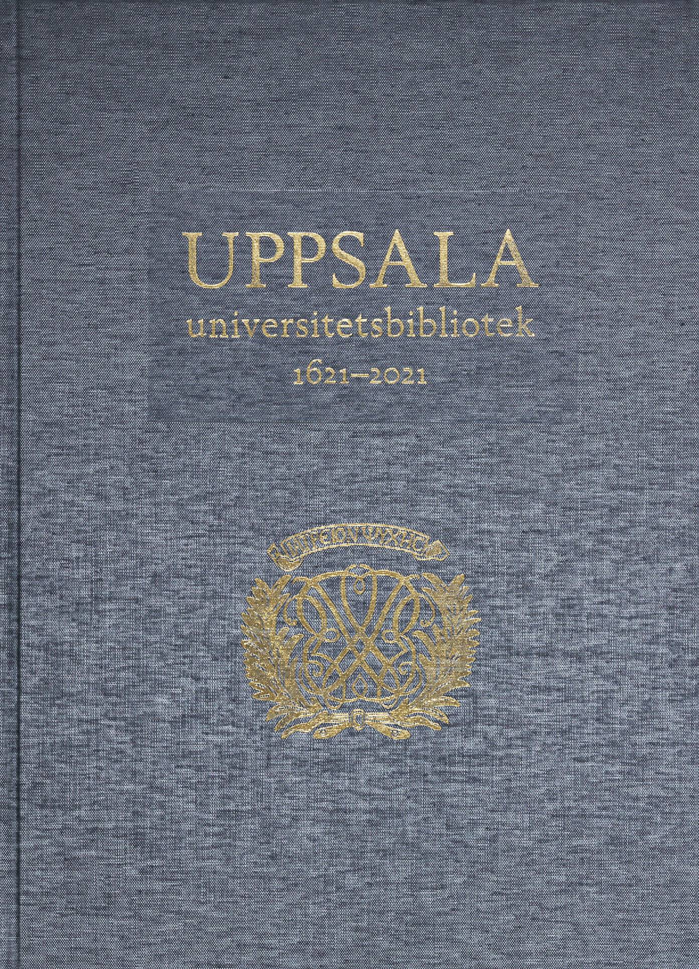 Uppsala universitetsbibliotek 1621–2021: Verksamhet, samlingar, historia, betraktelser