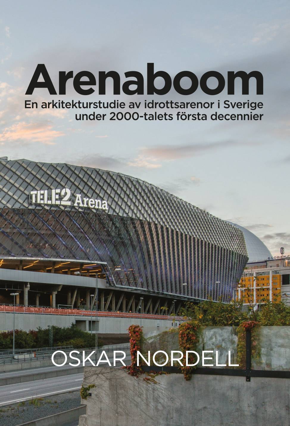 Arenaboom: En arkitekturstudie av idrottsarenor i Sverige under 2000-talets första decennier