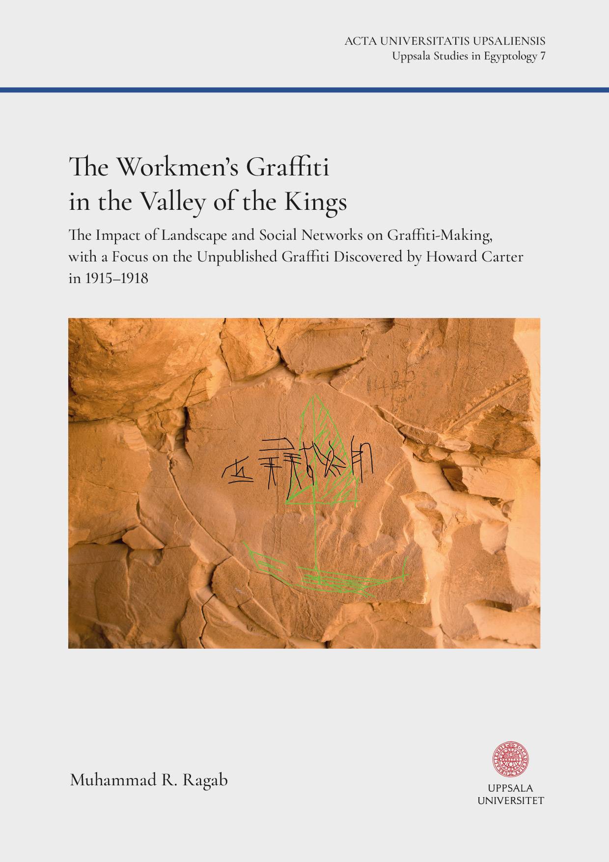 The Workmen’s Graffiti in the Valley of the Kings : The Impact of Landscape and Social Networks on Graffiti-making, with a Focus on the Unpublished Graffiti Discovered by Howard Carter in 1915–1918