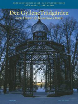 Den gyllene trädgården : trädgårdskonstens idé- och kulturhistoria från Adam till örtagård