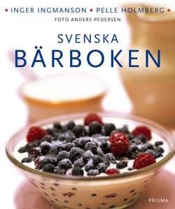 Svenska bärboken : Våra bär i historien, naturen och matlagningen. Med över 300 recept