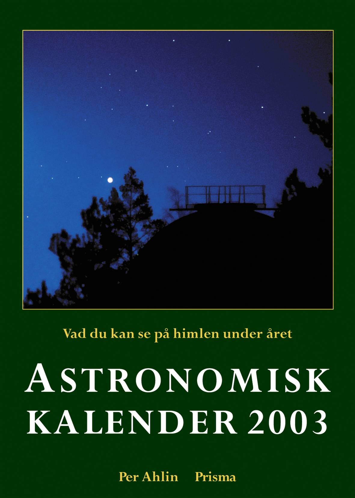 Astronomisk kalender : vad du kan se på himlen under året. 2003