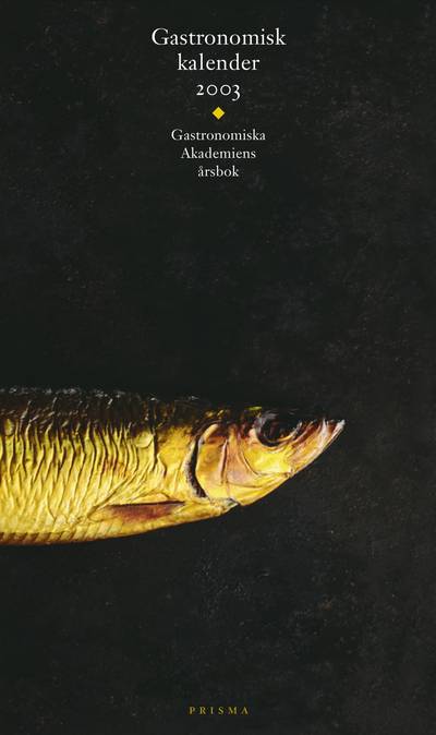 Gastronomisk kalender : Gastronomiska Akademiens årsbok. 2003