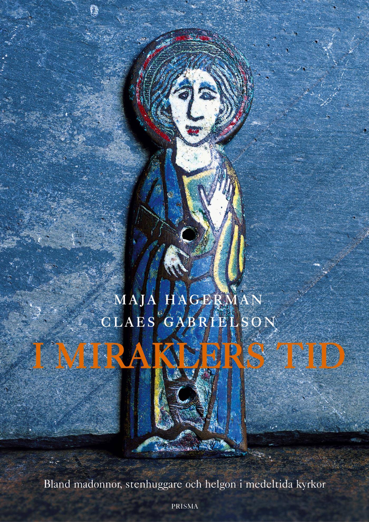 I miraklers tid : Bland madonnor, stenhuggare och helgon i medeltida kyrkor