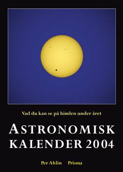 Astronomisk kalender : vad du kan se på himlen under året. 2004