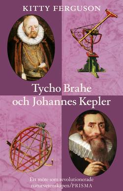 Tycho Brahe och Johannes Kepler : Ett möte som revolutionerade naturvetenskapen