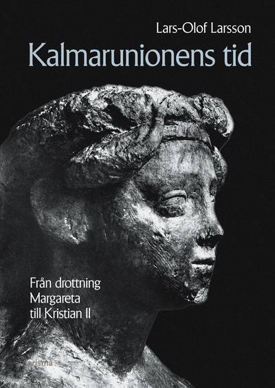 Kalmarunionens tid : Från Drottning Margareta till Kristian II