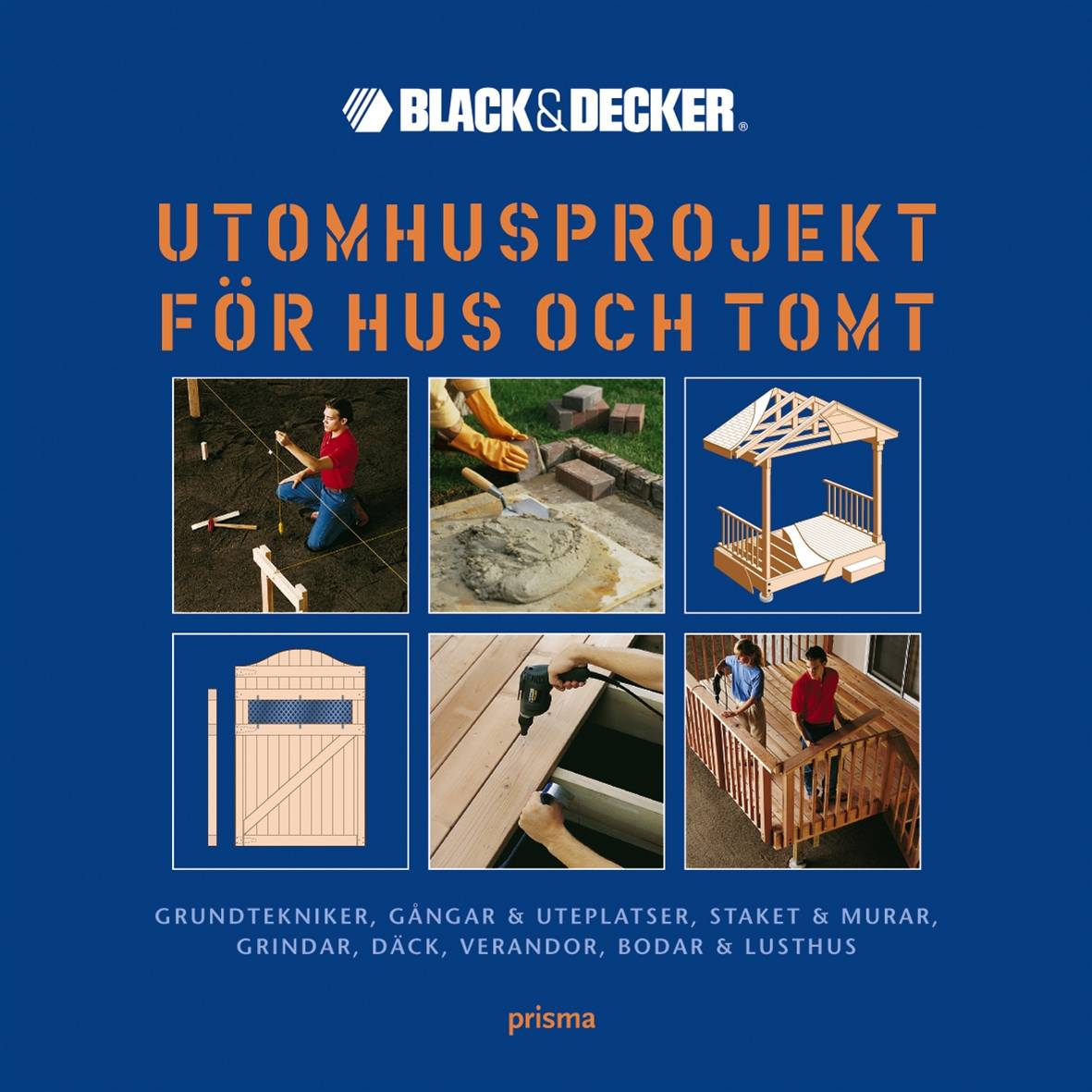 Utomhusprojekt för hus och tomt - Grundtekniker, gångar & uteplatser, staket & murar, grindar, däck, verandor, bodar & lusthus