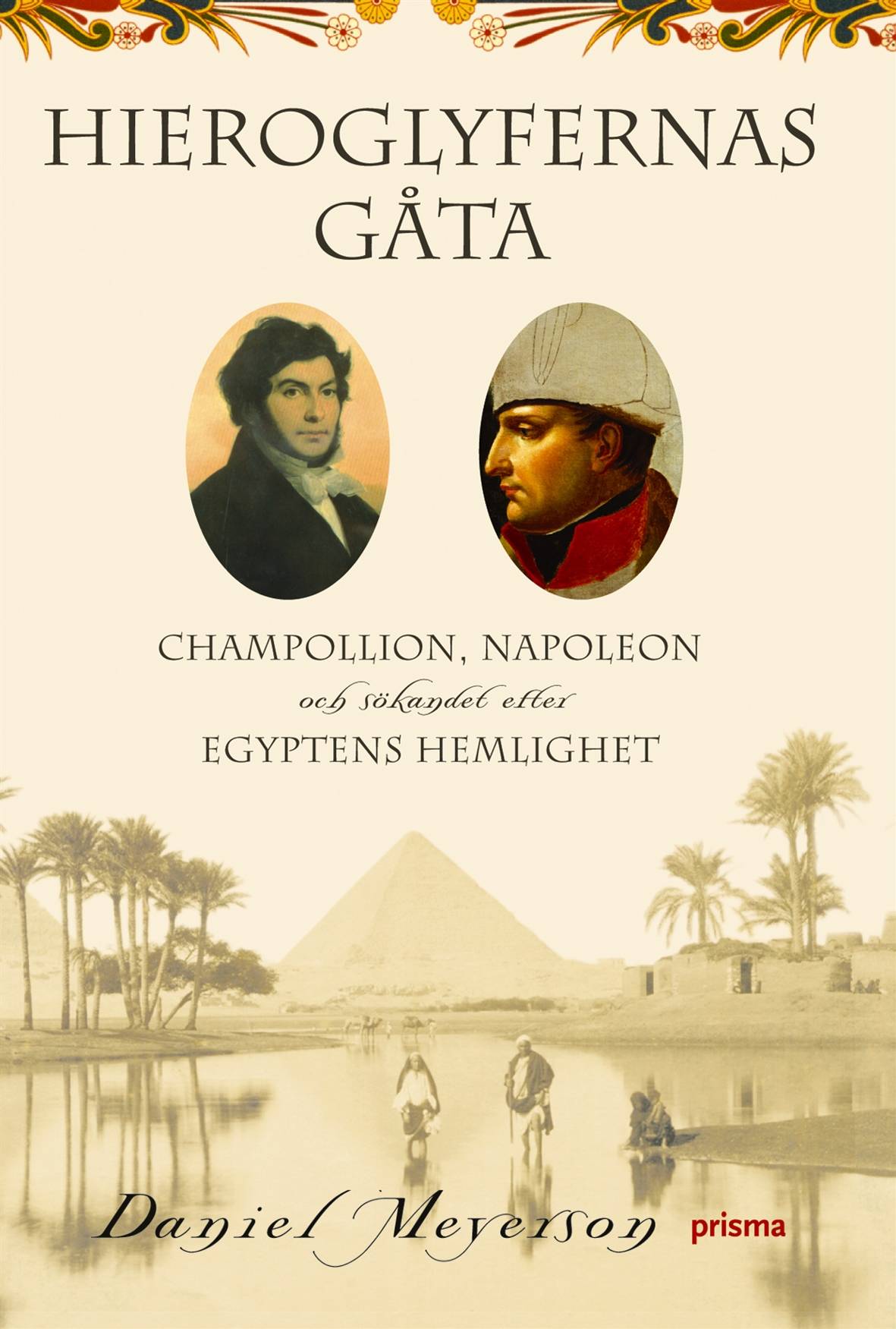 Hieroglyfernas gåta : Champollion, Napoleon och sökandet efter Egyptens hemlighet