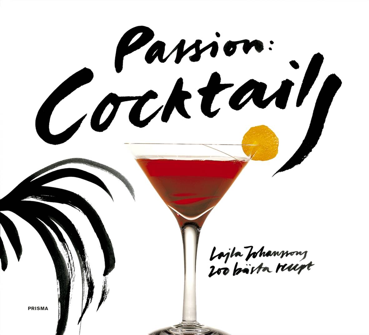 Passion: Cocktails : Lajla Johanssons 200 bästa recept