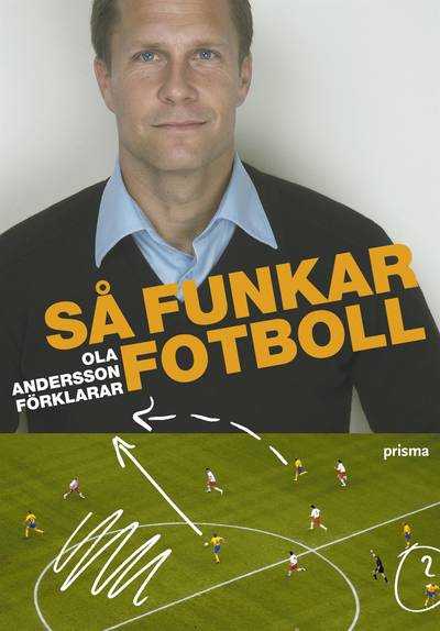 Så funkar fotboll : Ola Andersson förklarar