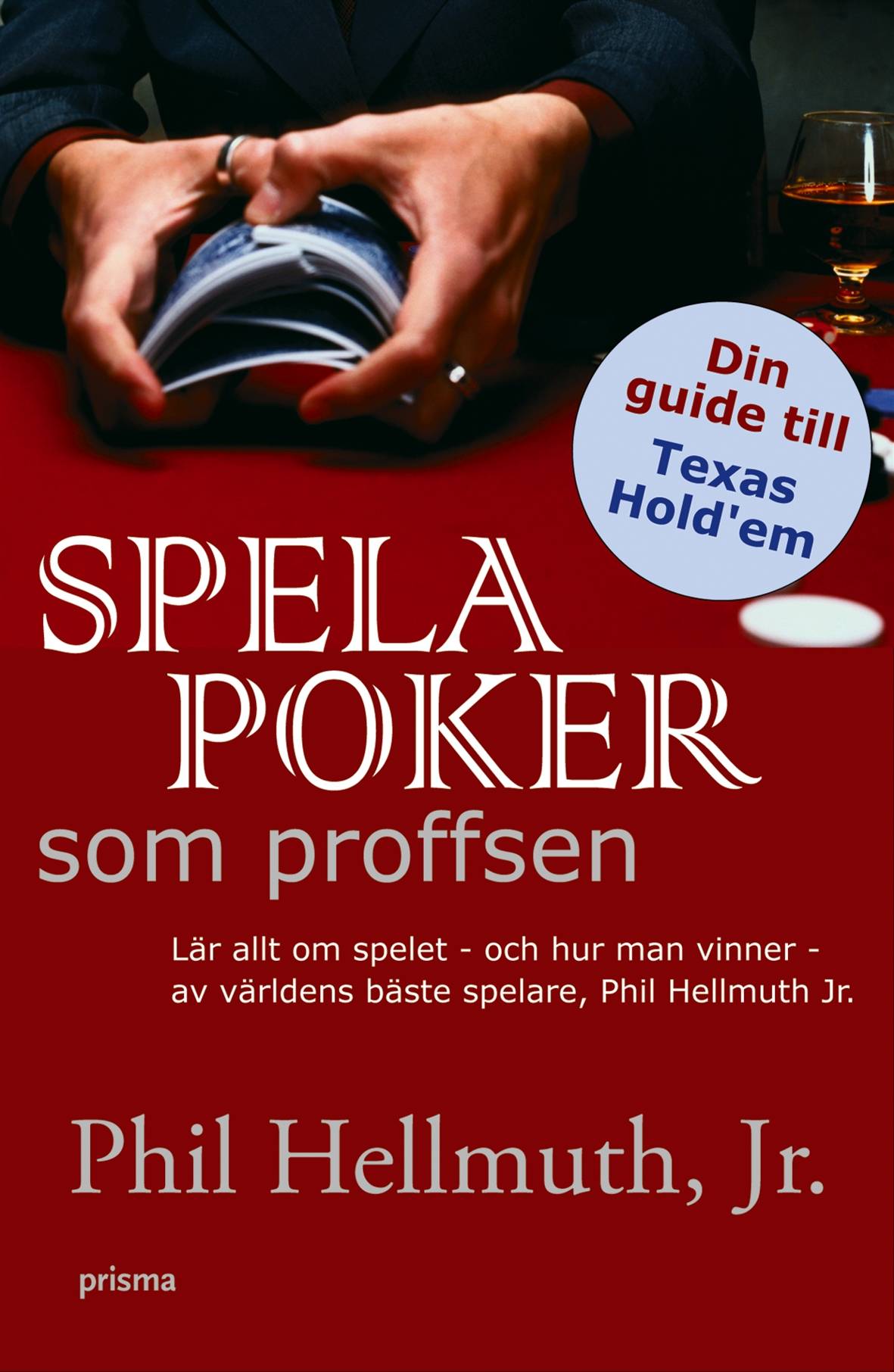 Spela poker som proffsen : lär allt om spelet - och hur man vinner - av världens bäste spelare, Phil Hellmuth JR.