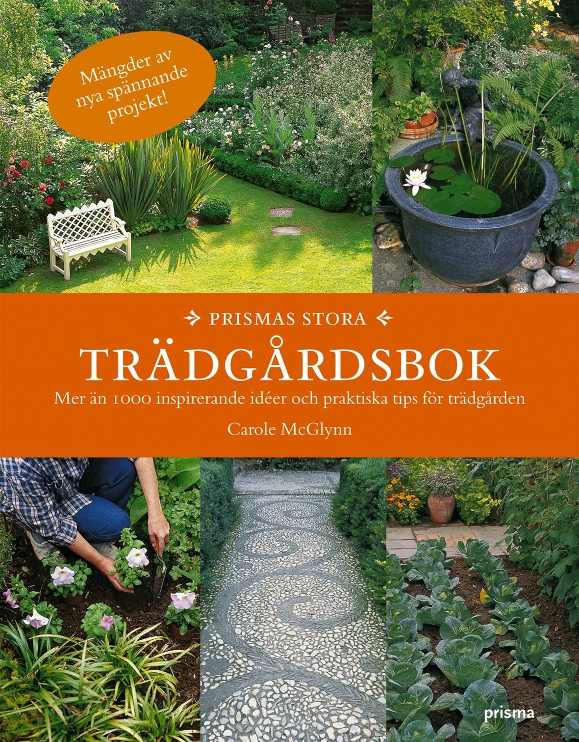 Prismas stora trädgårdsbok : mer än 1000 inspirerande idéer och praktiska tips för trädgården