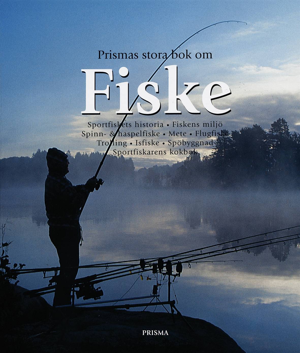 Prismas stora bok om fiske : Sportfiskets historia. Fiskens miljö. Spinn & haspelfiske. Mete. Flugfiske. Trolling. Isfiske. Spöbyggnad. Sportfiskarens kokbok