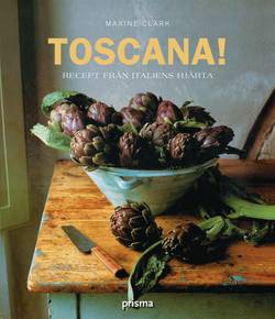 Toscana! : recept från Italiens hjärta