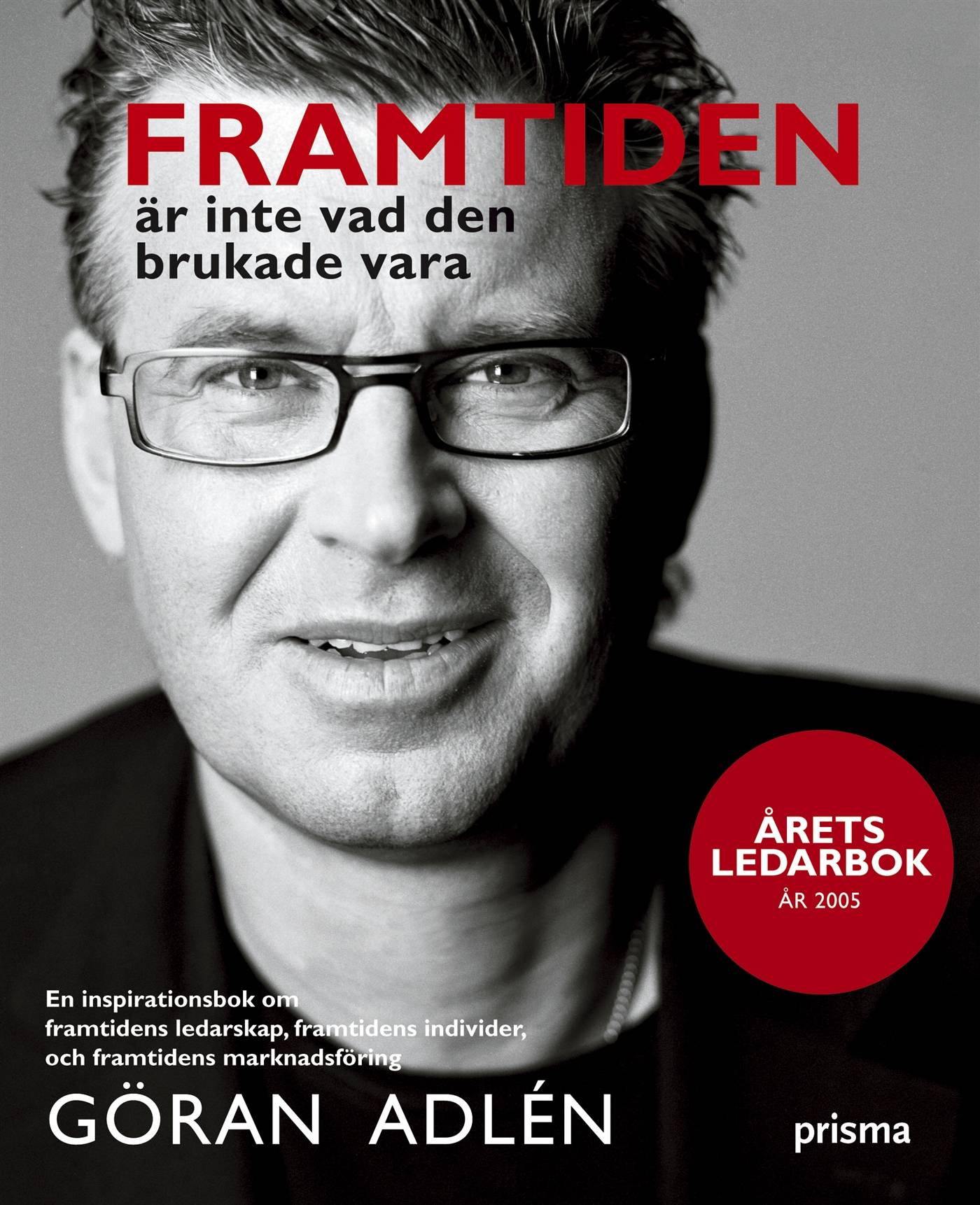 Framtiden är inte vad den brukade vara : en inspirationsbok om framtidens ledarskap, framtidens individer och framtidens marknadsföring