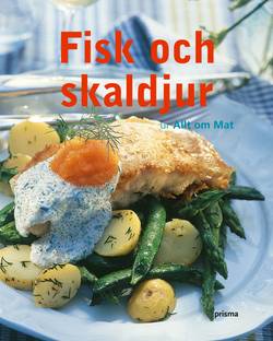 Fisk och skaldjur : till vardags och fest från Allt om Mat