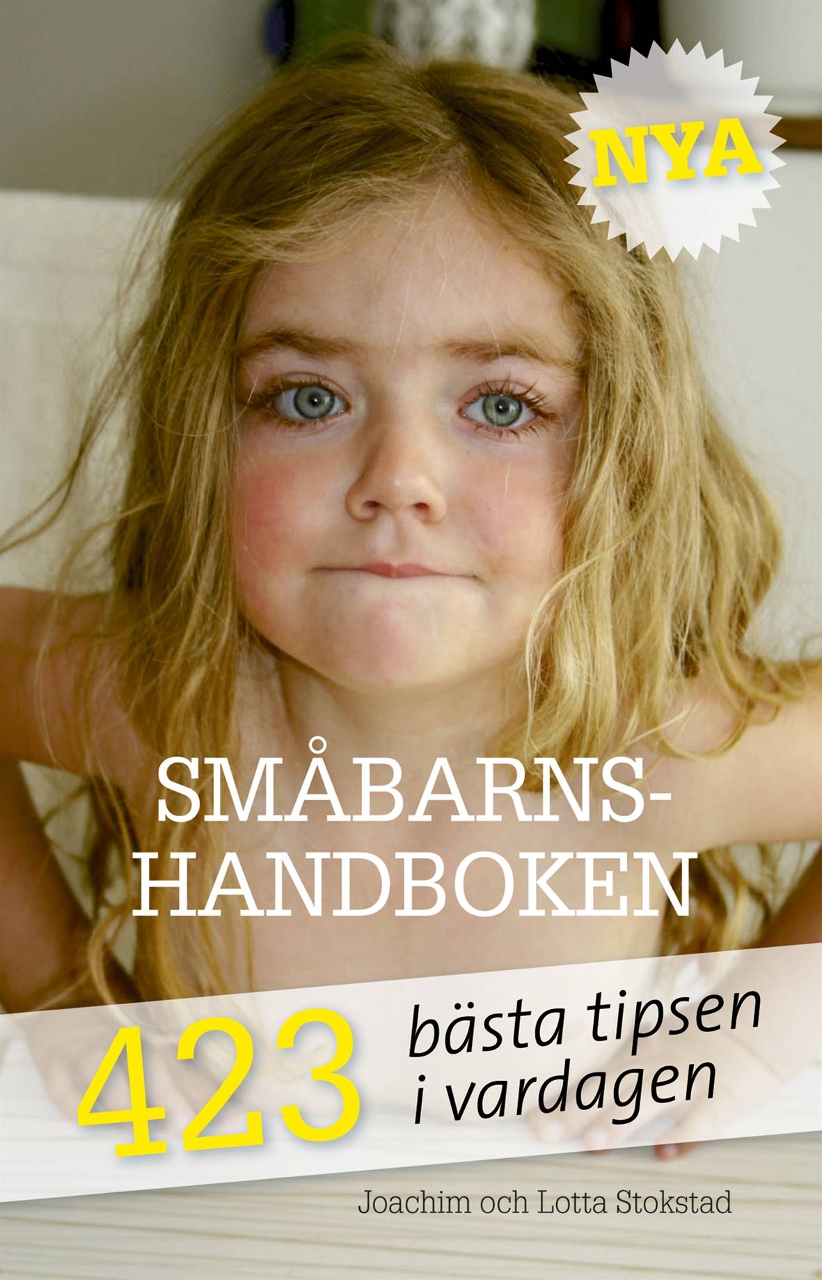 Nya Småbarnshandboken 1-6 år : 423 bästa tipsen i vardagen