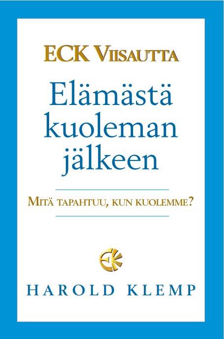 ECK Viisautta Elämästä kuoleman jälkeen: Mitä tapahtuu, kun kuolemme?