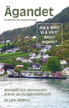 Ägandet av himmel, hav, skog och bygd : Klimatet och demokratin kräver en ny ägandefilosofi