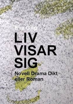 Liv visar sig : noveller, drama, dikt eller roman