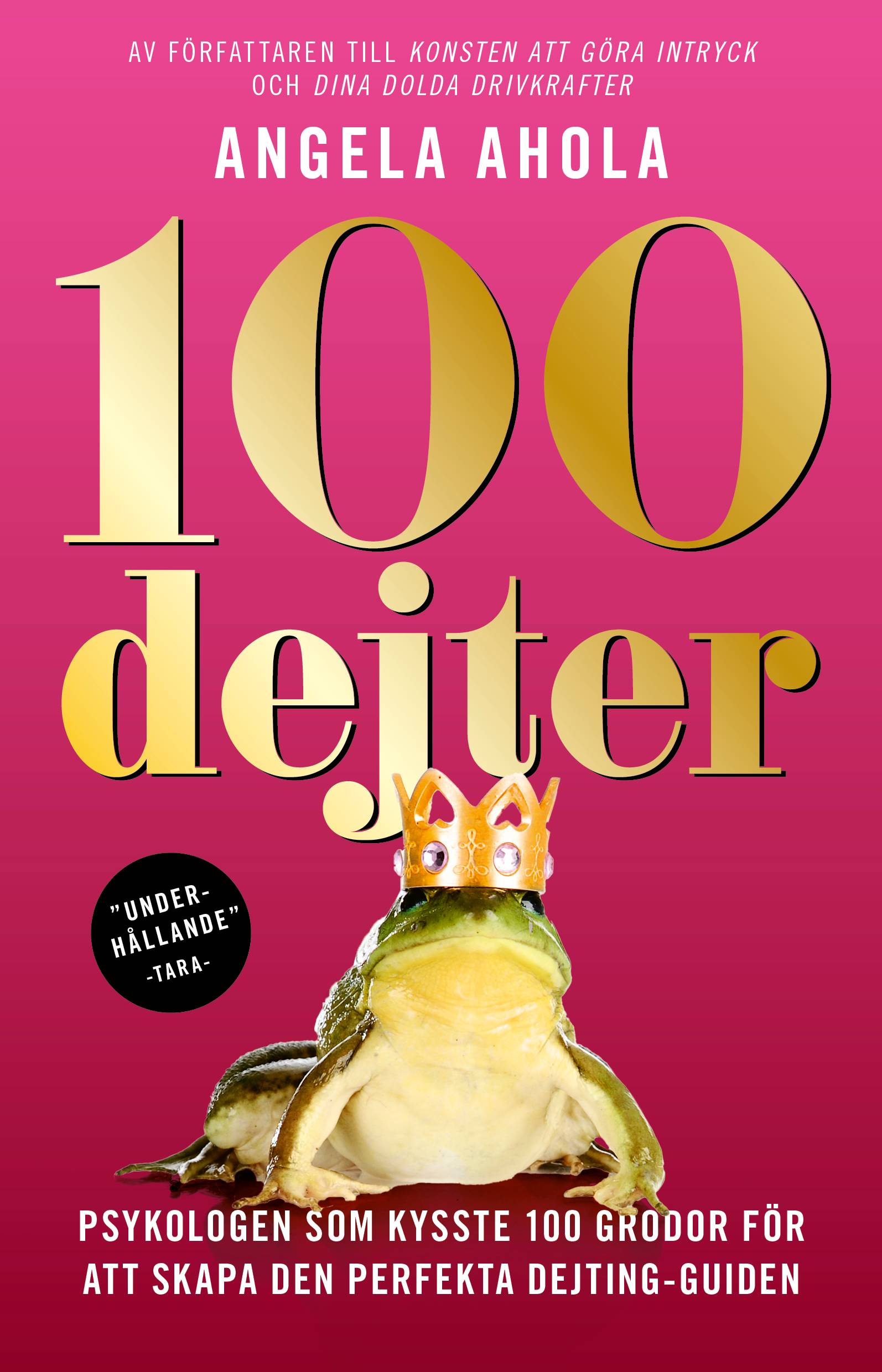 100 dejter : psykologen som kysste 100 grodor för att skapa den perfekta dejting-guiden