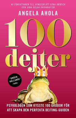 100 dejter : psykologen som kysste 100 grodor för att skapa den perfekta dejting-guiden