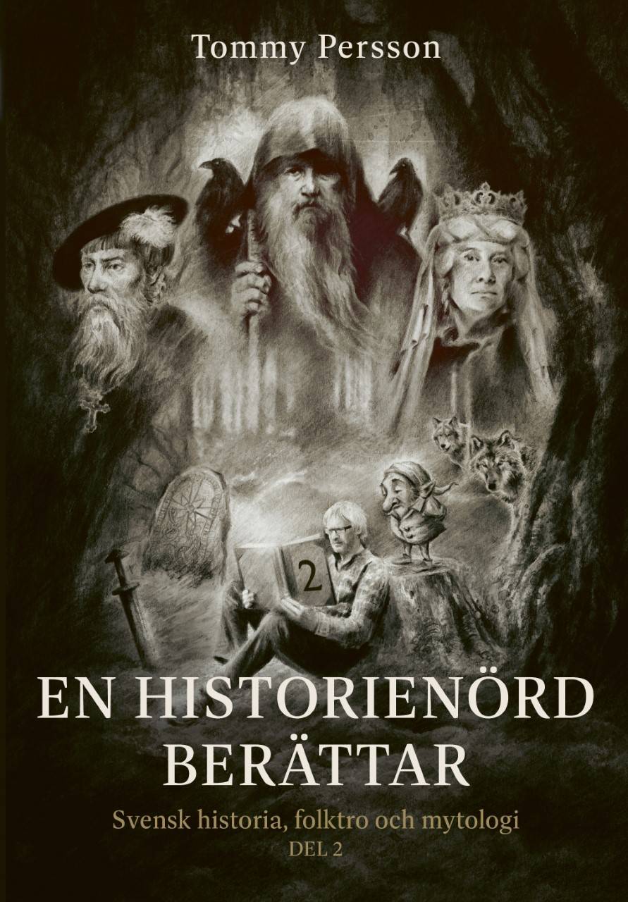 En historienörd berättar : svensk historia, folktro och mytologi. Del 2