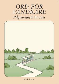 Ord för vandrare : pilgrimsmeditationer