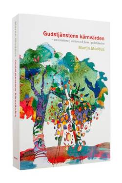 Gudstjänstens kärnvärden : om relationer, värden och form i gudstjänsten