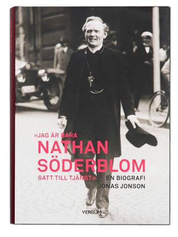 Jag är bara Nathan Söderblom, satt till tjänst : en biografi