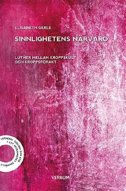 Sinnlighetens närvaro : Luther mellan kroppskult och kroppsförakt