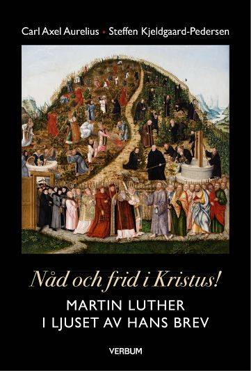 Nåd och frid i Kristus! : Martin Luther i ljuset av hans brev