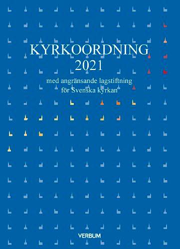 Kyrkoordning 2021 : med angränsande lagstiftning för Svenska kyrkan
