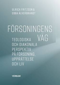 Försoningens väg : teologiska och diakonala perspektiv på försoning, upprättelse och liv