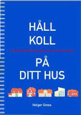 Håll koll på ditt hus : en praktisk hjälpreda för dig som vill lära känna ditt hus