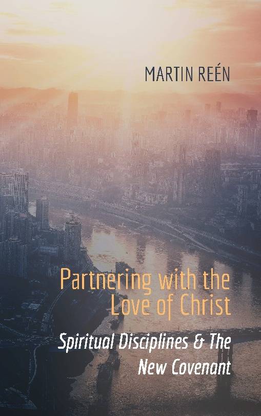 Partnering with the ove of Christ : spiritual disciplines & the new covenant