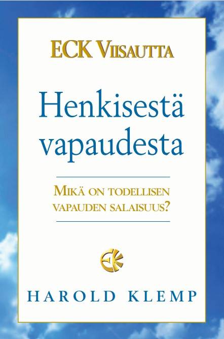 ECK Viisautta Henkisestä vapaudesta: Mikä on todellisen vapauden salaisuus?